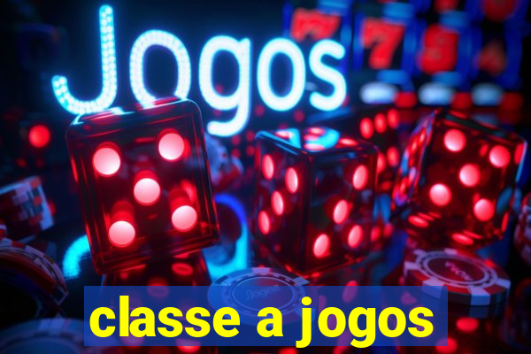 classe a jogos